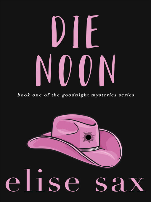 Title details for Die Noon (Goodnight Mysteries--Book 1) by Elise Sax - Available
